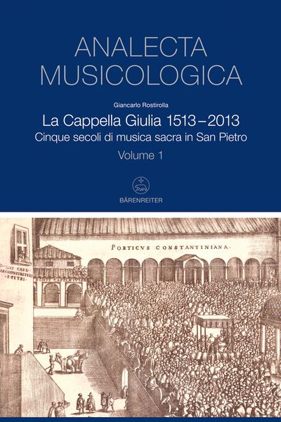 La Cappella Giulia 1513-2013 : Cinque Secoli Di Musica Sacra In San Pietro.