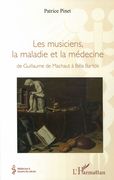 Musiciens, La Maladie et La Médecine : De Guillaume De Machaut A Béla Bartók.