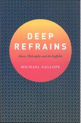 Deep Refrains : Music, Philosophy, and The Ineffable.