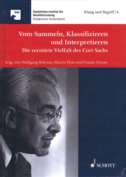 Vom Sammeln, Klassifizieren und Interpretieren : Die Zerstörte Vielfalt Des Curt Sachs.