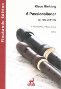 6 Passionslieder, Op. 123a und 161a : Für Tenorblockflöte und Basso Continuo.