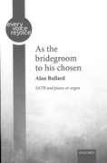 As The Bridegroom To His Chosen : For SATB and Piano Or Organ.