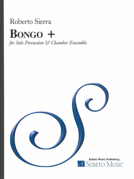 Bongo + : For Solo Percussion and Chamber Ensemble (2005).
