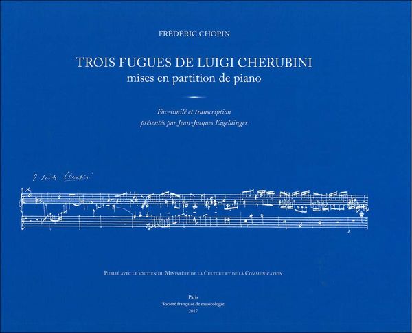 Trois Fugues De Luigi Cherubini, Mises En Partition De Piano / edited by Jean-Jacques Eigeldinger.