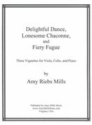 Delightful Dance, Lonesome Chaconne and Fiery Fugue : Three Vignettes For Viola, Cello and Piano.