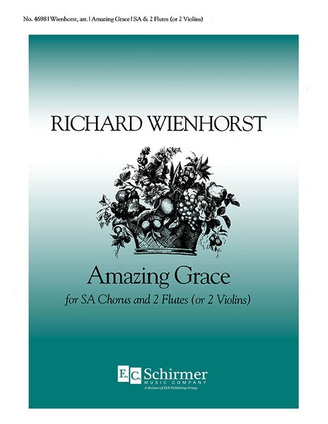 Amazing Grace : For SA Chorus and 2 Flutes Or 2 Violins / arr. Richard Wienhorst.