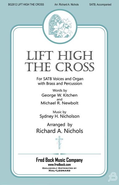 Lift High The Cross : For SATB and Organ With Opt. Brass and Percussion / arr. Richard A. Nichols.