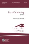 Beautiful Morning : For SATB Divisi A Cappella / arr. John Wykoff.