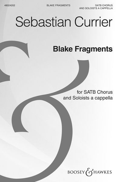 Blake Fragments : For SATB Chorus and Soloists A Cappella (2016).