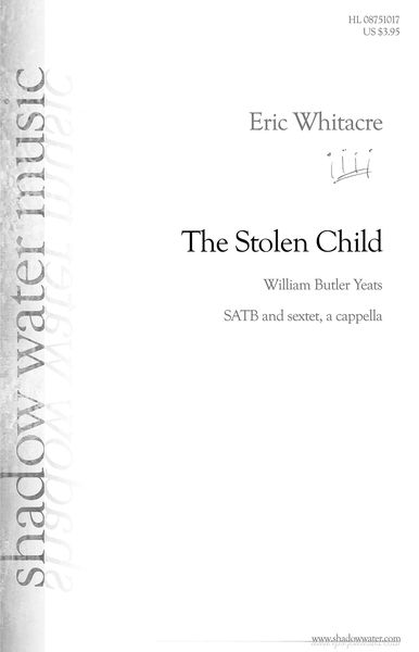 Stolen Child : For SATB and Sextet A Cappella / Text by William Butler Yeats.