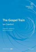 The Gospel Train : For Cambiata 1, Cambiata 2, Baritone and Piano / arr. by Ian Crawford.