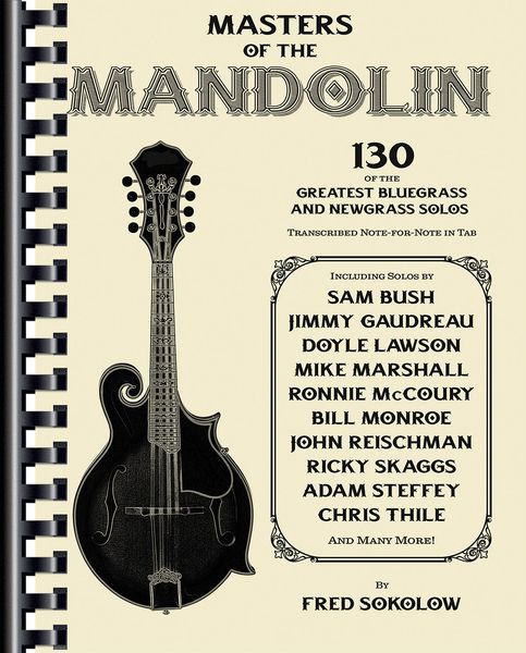Masters of The Mandolin : 130 of The Greatest Bluegrass and Newgrass Solos.