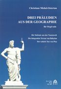 Drei Präludien Aus der Geographie : Für Orgel Solo.