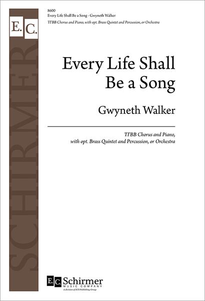 Every Life Shall Be A Song : For TTBB and Piano With Opt. Brass Quintet and Percussion.