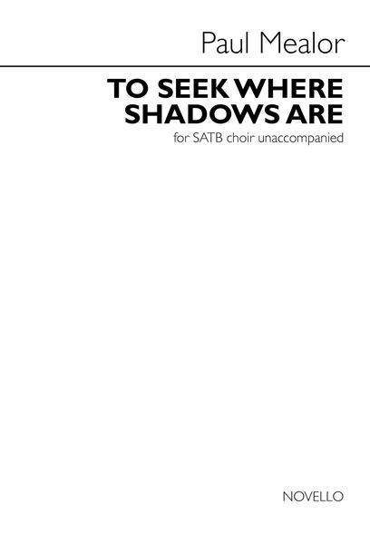 To Seek Where Shadows Are : For SATB Choir Unaccompanied.