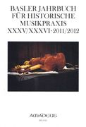 Basler Jahrbuch Für Historische Musikpraxis XXXV/XXXVI, 2011/2012.