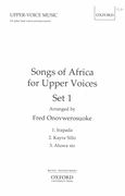 Songs of Africa For Upper Voices Set 1 : For SA, Lead Voice and Percussion / arr. Onovwerosuoke.