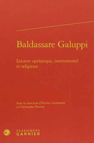 Baldassare Galuppi : l'Oeuvre Opératique, Instrumental Et Religieux.