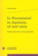 Processional En Aquitaine, Ixe-XIIIe Siècle : Genèse d'Un Livre et d'Un Répertoire.