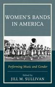 Women's Bands In America : Performing Music and Gender / edited by Jill M. Sullivan.