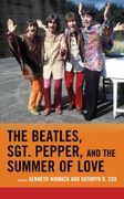 Beatles, Sgt. Pepper, and The Summer of Love / Ed. Kenneth Womack and Kathryn B. Cox.