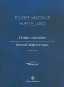 Utvalgte Orgelverker = Selected Works For Organ / edited by Martha Eleen Mikalsen.