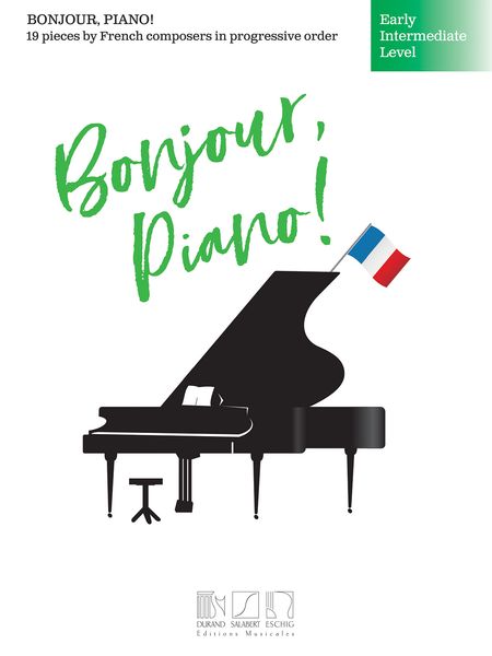 Bonjour, Piano! : Early Intermediate Level - 19 Pieces by French Composers In Progressive Order.