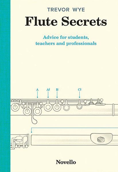 Flute Secrets : Advice For Students, Teachers and Professionals.