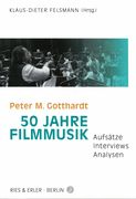 Peter M. Gotthardt : 50 Jahre Filmmusik - Aufsätze, Interviews, Analysen.