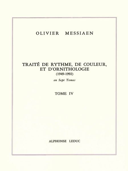 Traite De Rhythme, De Couleur, Et d'Ornithologie (1949-1992) : Tome 4.