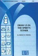 Draw Us In The Spirit's Tether : For SATB and Organ / arr. Curry.