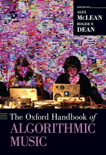 Oxford Handbook of Algorithmic Music / edited by Alex McLean and Roger T. Dean.
