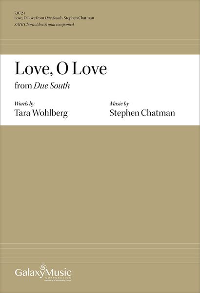 Due South - 4. Love, O Love : For SATB Chorus (Divisi) Unaccompanied (2016).