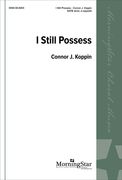 I Still Possess : For SATB Divisi, A Cappella.