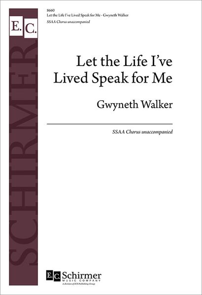 Let The Life I've Lived Speak For Me : For SSAA Chorus Unaccompanied (2016).