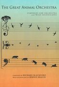 The Great Animal Orchestra : For Symphony Orchestra and Wild Soundscapes / Soundscapes by Bernie Krause.