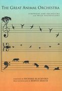Great Animal Orchestra : For Symphony Orchestra and Wild Soundscapes / Soundscapes by Bernie Krause.