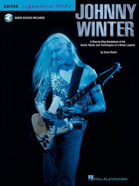Johnny Winter : A Step-by-Step Breakdown of The Guitar Styles & Techniques of A Blues Legend.
