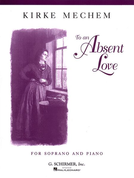 To An Absent Love, Op. 58 : For Soprano and Piano.