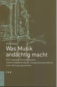 Was Musik Andächtig Macht : Drei Leipziger Kirchenkantaten Johann Sebastian Bachs,…