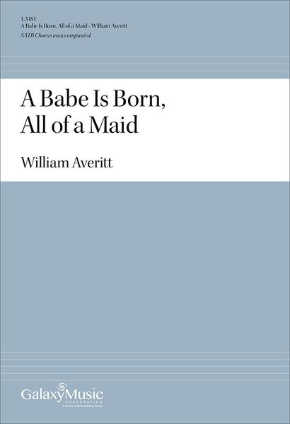 A Babe Is Born, All of A Maid : For SATB Chorus Unaccompanied.