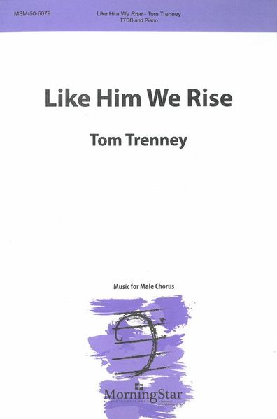 Like Him We Rise : For TTBB and Piano.