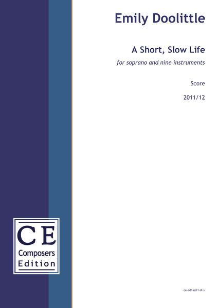 A Short, Slow Life : For Soprano and Nine Instruments (2011/12).