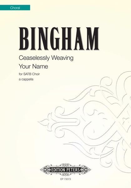 Ceaselessly Weaving Your Name : For SATB Choir A Cappella.