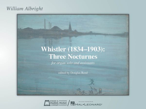 Whistler (1834-1903) : Three Nocturnes For Organ Solo and Assistants / edited by Douglas Reed.