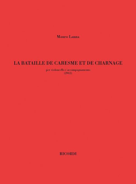 Bataille De Caresme Et De Charnage : For Cello E Accompagnamento (2012).