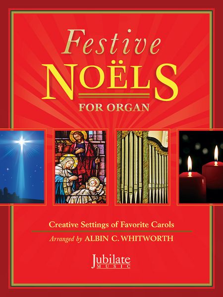 Festive Noels For Organ : Creative Settings of Favorite Carols / arranged by Albin C. Whitworth.