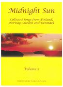 Midnight Sun, Vol. 2 : Collected Songs From Finland, Norway, Sweden and Denmark.