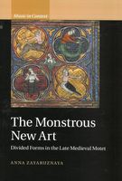 Monstrous New Art : Divided Forms In The Late Medieval Motet.