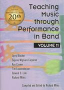 Teaching Music Through Performance In Band, Vol. 11 / compiled and Ed. Richard Miles.